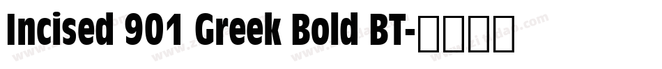 Incised 901 Greek Bold BT字体转换